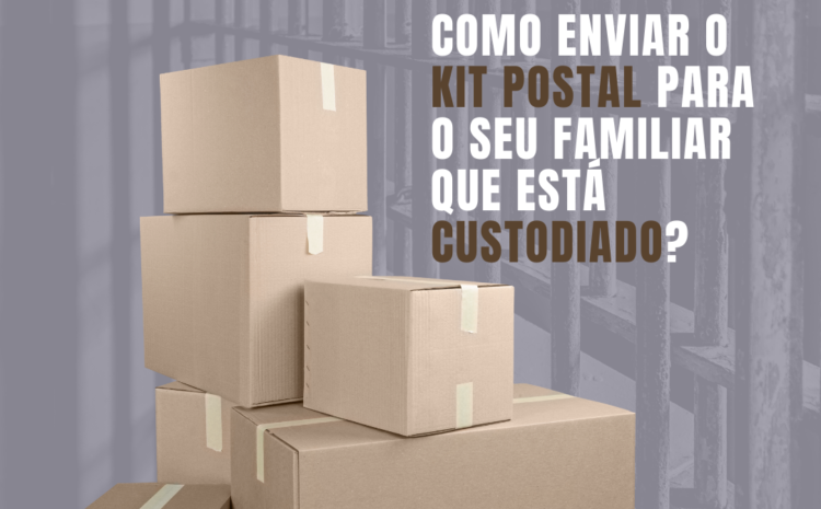  Como enviar o kit postal para o seu familiar que está custodiado?