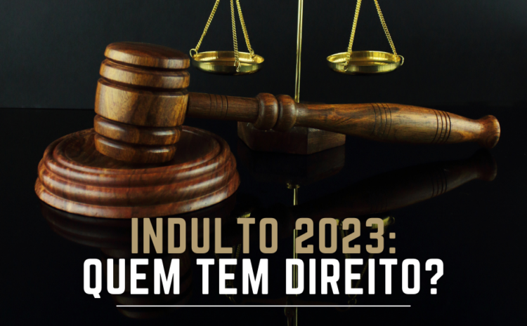  Quem tem direito ao indulto 2023? 